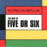Five or Six - Acting on Impulse -The best of Five or Six (2008)