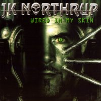 JK Northrup - Wired In My Skin (2007)