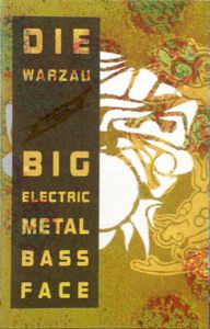 Die Warzau - Big Electric Metal Bass Face (1991)