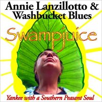 Annie Lanzillotto & Washbucket Blues - Swampjuice: Yankee With A Southern Peasant Soul (2016)