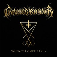 Christgrinder - Whence Cometh Evil? (2015)