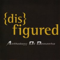 Disfigured - Anthology Of Dementia (2015)