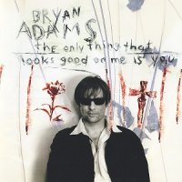 Bryan Adams - The Only Thing That Looks Good On Me Is You (1996)