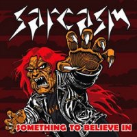 Sarcasm - Something To Believe In (2011)