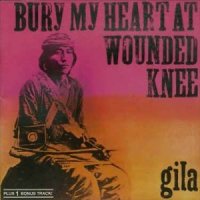 Gila - Bury My Heart At Wounded Knee (1973)