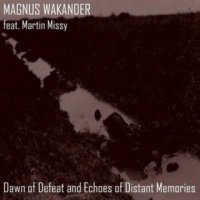 Magnus Wakander - Dawn Of Defeat And Echoes Of Distant Memories (feat. Martin Missy) (2015)