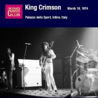 King Crimson - Palazzo Dello Sport, Udine, Italy, March 19, 1974 [Bootleg / Digital Album] (2008)  Lossless
