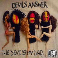 Devils Answer - The Devil Is My Dad (2015)