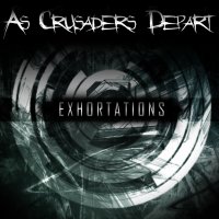 As Crusaders Depart - Exhortations (2013)