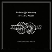 The Body & Braveyoung - Nothing Passes (2011)