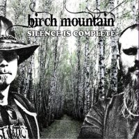 Birch Mountain - Silence Is Complete (2010)