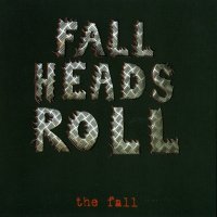 The Fall - Fall Heads Roll (2005)