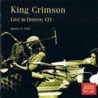 King Crimson - Live in Denver 1972 [Bootleg] (2007)  Lossless
