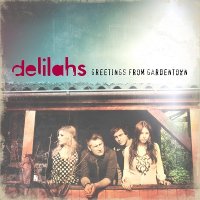 Delilahs - Greetings From Gardentown (2012)