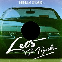 Ninja Star - Let’s Go Together (2017)