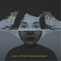 Kabul Dreams - Megalomaniacs (2017)
