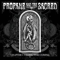 Profane And The Sacred - Chapter 1: A Long Time Coming (2015)