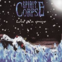 Spirit Corpse - Love Is A Grave (2002)