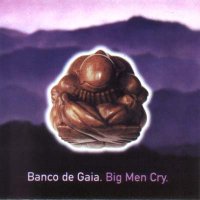 Banco De Gaia - Big Men Cry (1997)  Lossless