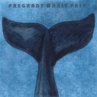 Pregnant Whale Pain - Pregnant Whale Pain (2014)