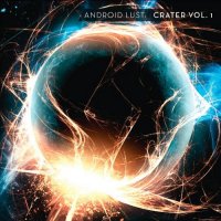 Android Lust - Crater Vol. 1 (2013)