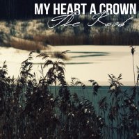 My Heart A Crown - The Road (2013)