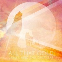James And The Drifters - All That Gold (2014)