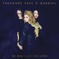 Theodore, Paul et Gabriel - We Won\'t Let You Down (2015)