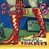 Drive-By Truckers - Go-Go Boots (2011)