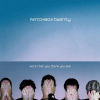 Matchbox Twenty - More Than You Think You Are (2002)