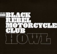 Black Rebel Motorcycle Club - Howl (2005)