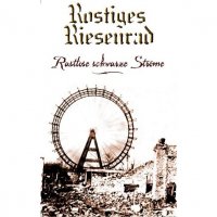 Rostiges Riesenrad - Rastlose Schwarze Ströme (2003)