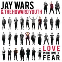 Jay Wars & the Howard Youth - Love in the Time of Fear (2016)