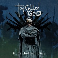 Toy Called God - Guns God And Steel (2014)