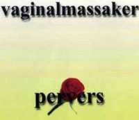 Vaginalmassaker - Pervers (1997)