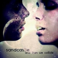 Sandcastle - And Then We Collide (2013)