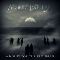 Aeonic Impulse - A Night For The Troubled (2016)