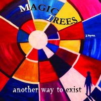 Magic Trees - Another Way To Exist (2012)