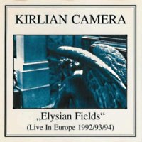 Kirlian Camera - Elysian Fields [Live In Europe 1992-93-94] (1994)