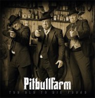 Pitbullfarm - Too Old To Die Young (2017)