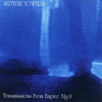 Neptune Towers - Transmissions From Empire Algol (1995)