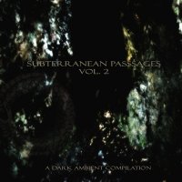 VA - Subterranean Passages Vol. 2: A Dark Ambient Compilation (2015)