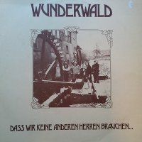 Wunderwald - Dass Wir Keine Anderen Herren Brauchen... (1979)