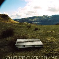 And Let The Clocks Relapse - And Let The Clocks Relapse (2014)