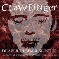 Clawfinger - Deafer Dumber Blinder [20 Years Anniversary Box] (2014)