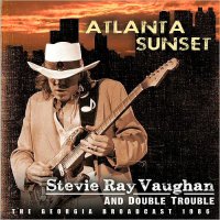 Stevie Ray Vaughan & Double Trouble - Atlanta Sunset: The Georgia Broadcast 1986 (2015)