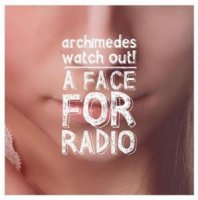 Archimedes, Watch Out! - A Face For Radio (2011)
