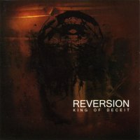 Reversion - King Of Deceit (2008)