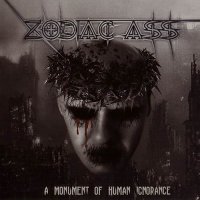 Zodiac Ass - A Monument Of Human Ignorance (2010)