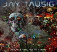 Jay Tausig - Walk The Bridges, Face The Demons (2016)